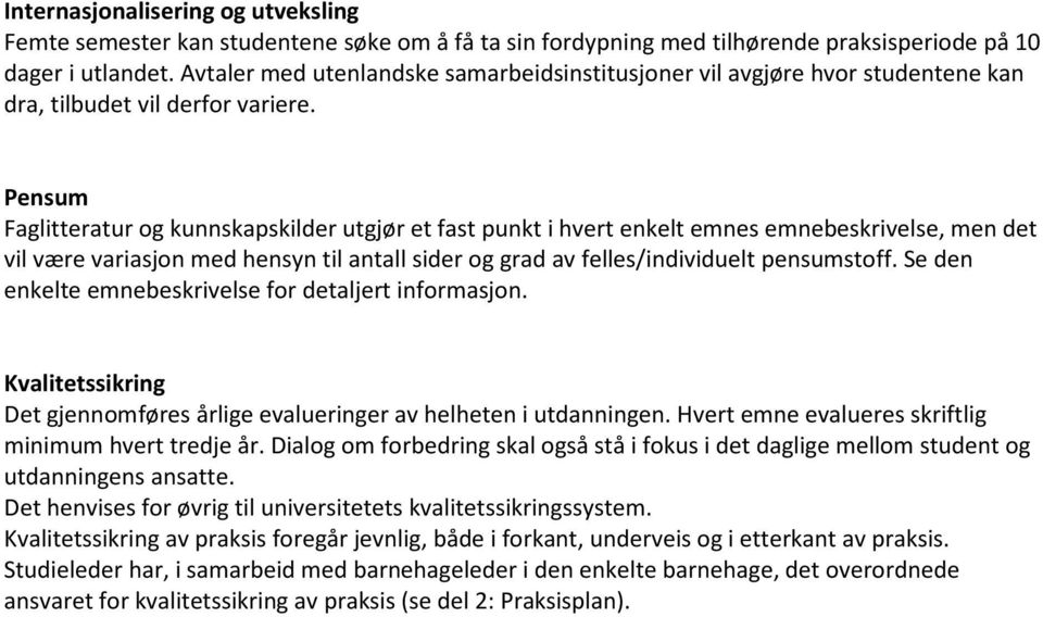 Pensum Faglitteratur og kunnskapskilder utgjør et fast punkt i hvert enkelt emnes emnebeskrivelse, men det vil være variasjon med hensyn til antall sider og grad av felles/individuelt pensumstoff.