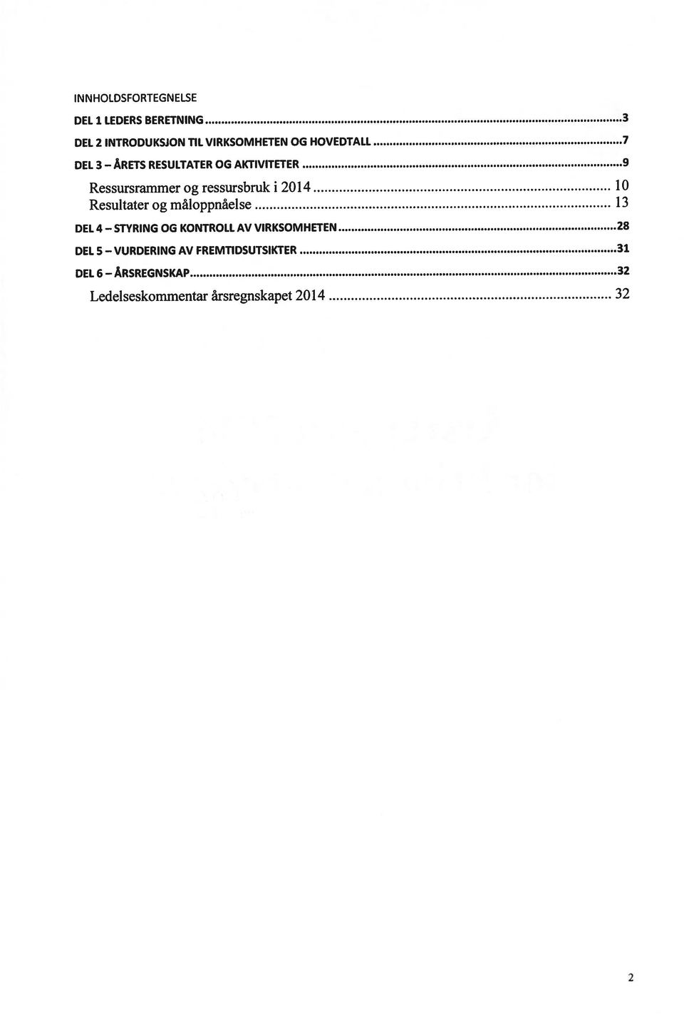 2014 10 Resultater og måloppnåelse 13 DEL 4 STYRING OG KONTROLL AV VIRKSOMHETEN 28 DEL