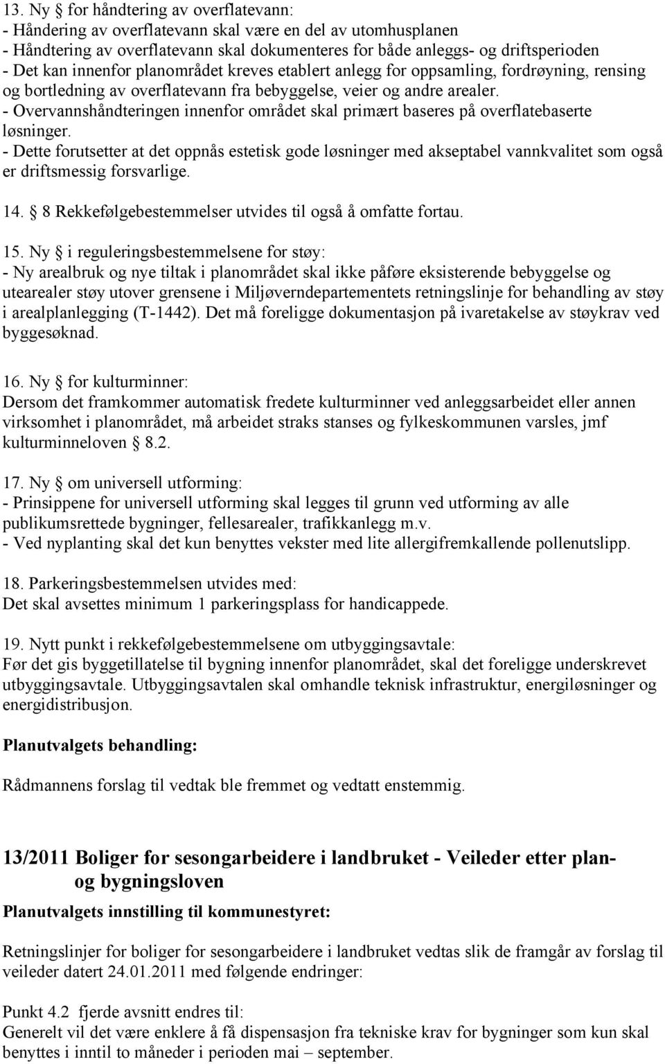 - Overvannshåndteringen innenfor området skal primært baseres på overflatebaserte løsninger.