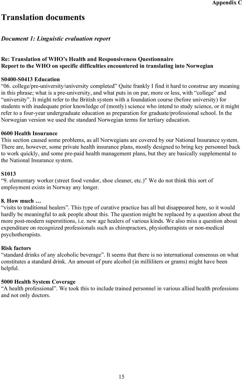 college/pre-university/university completed Quite frankly I find it hard to construe any meaning in this phrase; what is a pre-university, and what puts in on par, more or less, with college and