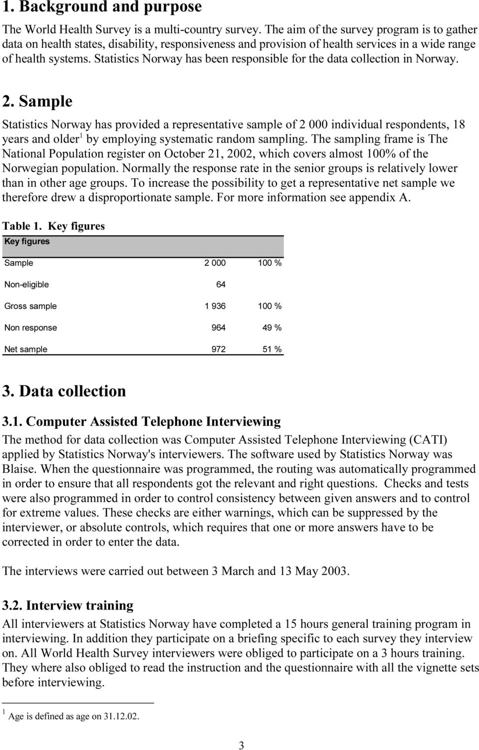 Statistics Norway has been responsible for the data collection in Norway. 2.