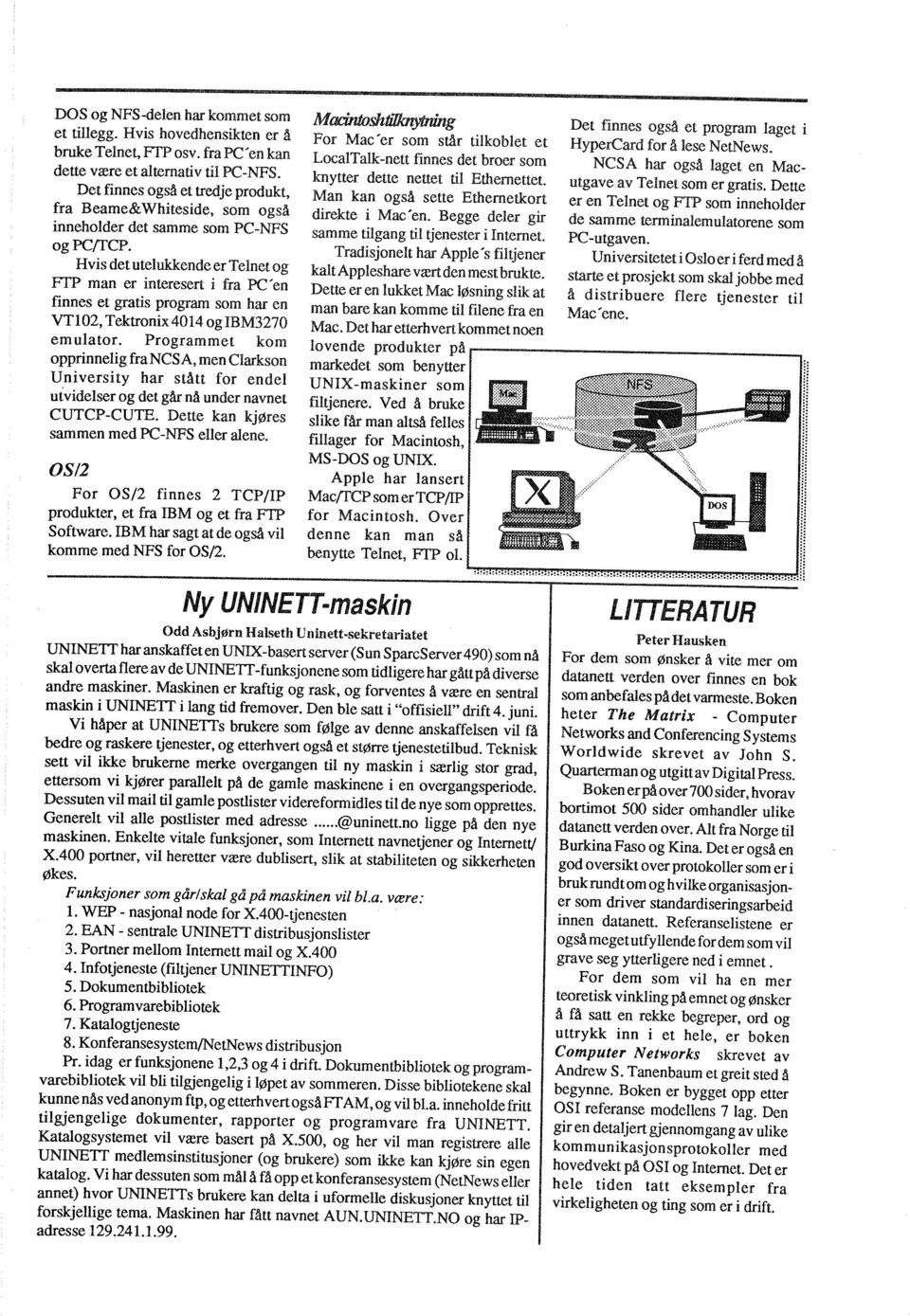 Programmet kom opprinnelig fra NCSA, men Clarkson University har stått for endel utvidelser og det går nå under navnet CUTCP-CUTE. Dette kan kjøres sammen med PC-NFS ener alene.