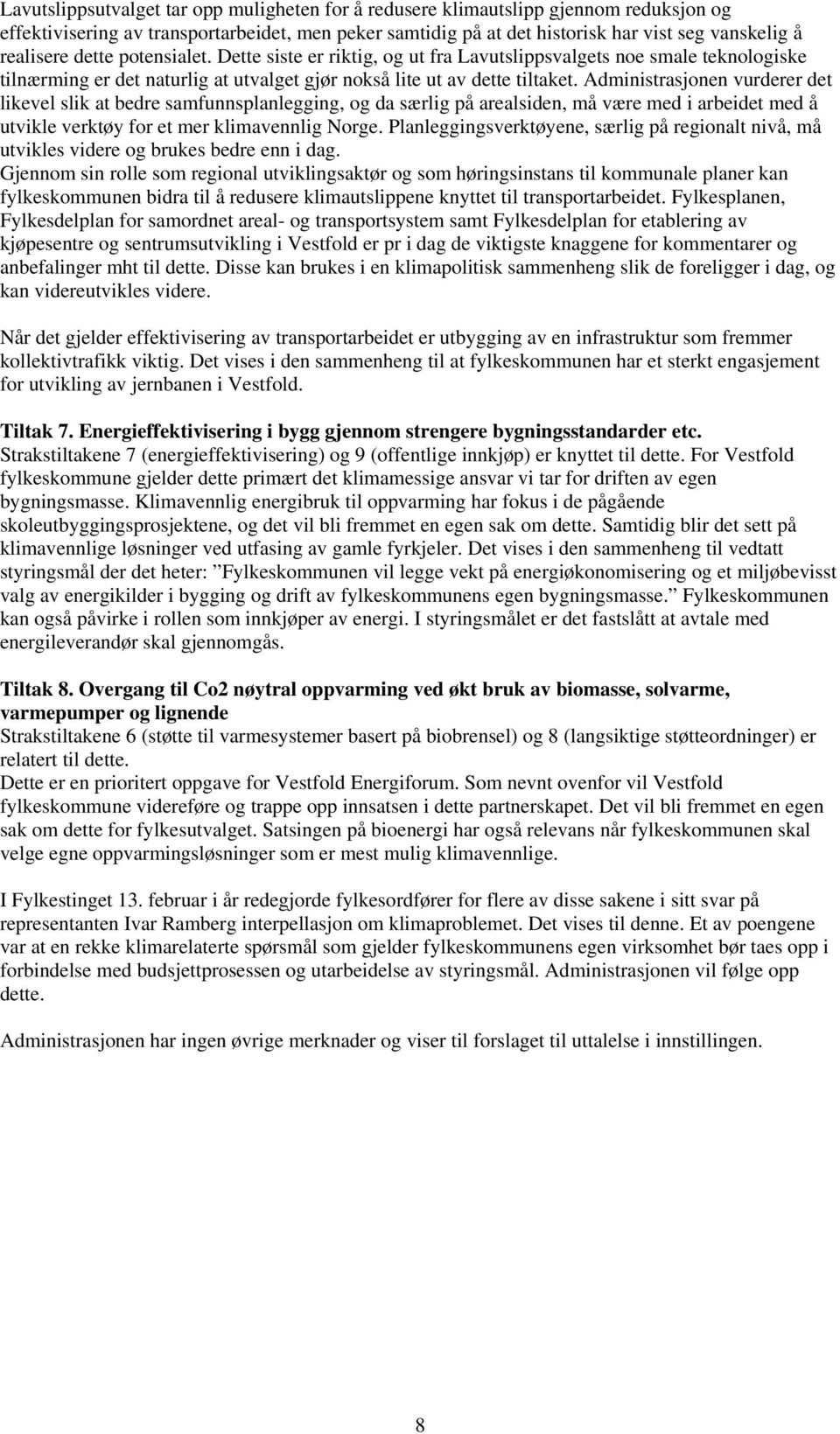 Administrasjonen vurderer det likevel slik at bedre samfunnsplanlegging, og da særlig på arealsiden, må være med i arbeidet med å utvikle verktøy for et mer klimavennlig Norge.