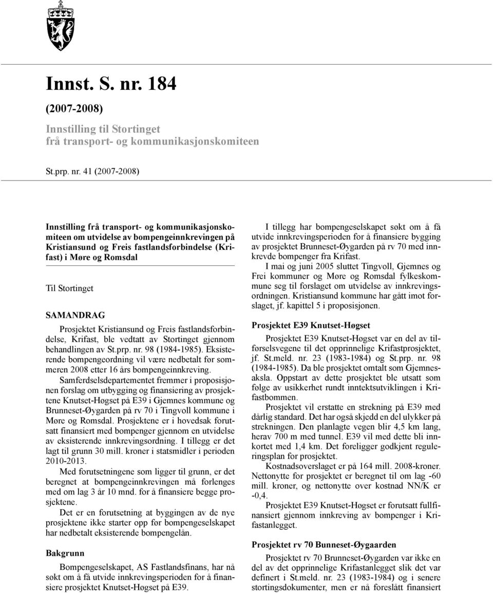 41 (2007-2008) Innstilling frå transport- og kommunikasjonskomiteen om utvidelse av bompengeinnkrevingen på Kristiansund og Freis fastlandsforbindelse (Krifast) i Møre og Romsdal Til Stortinget