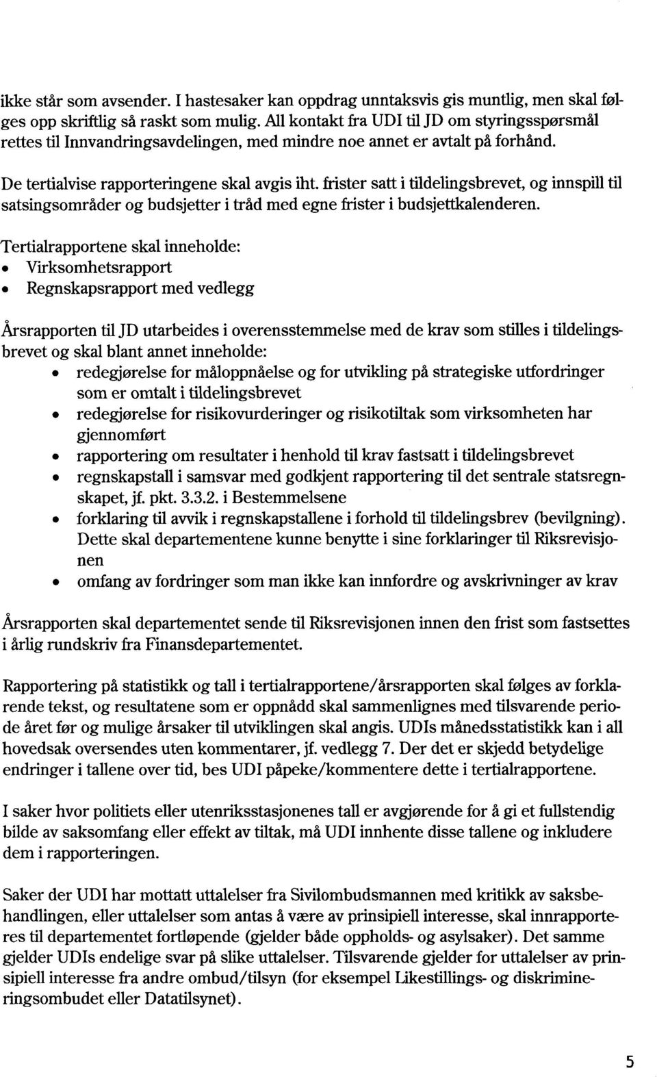 frister satt i tildelingsbrevet, og innspill til satsingsområder og budsjetter i tråd med egne frister i budsjettkalenderen.