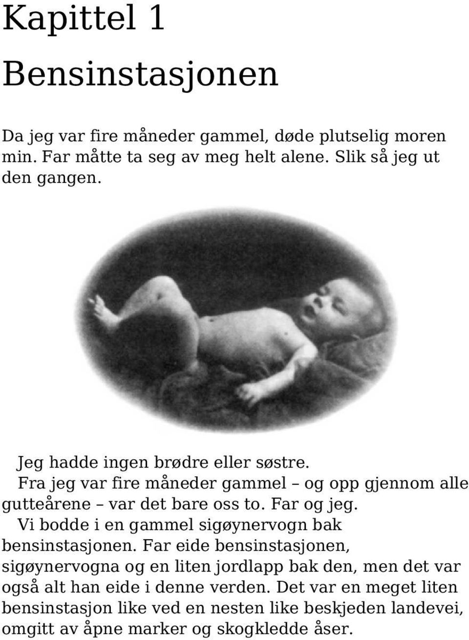 Fra jeg var fire måneder gammel og opp gjennom alle gutteårene var det bare oss to. Far og jeg.