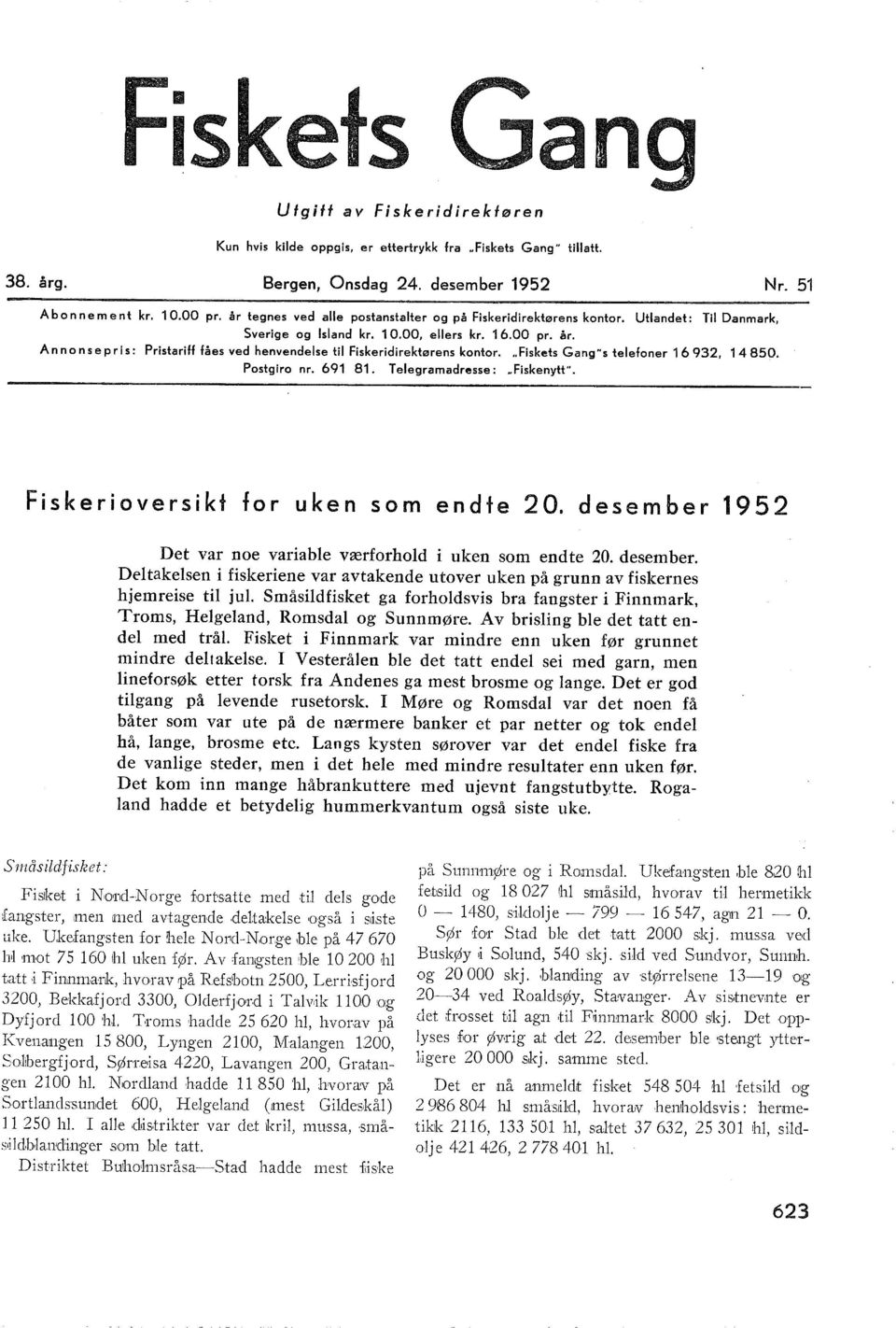 Annonsepris: Pristariff fåes ved henvendelse til Fiskeridirektørens kontor... Fiskets Gang"s telefoner 16932, 14850. Postgiro nr. 691 81. Telegramadresse: "Fiskenytt".