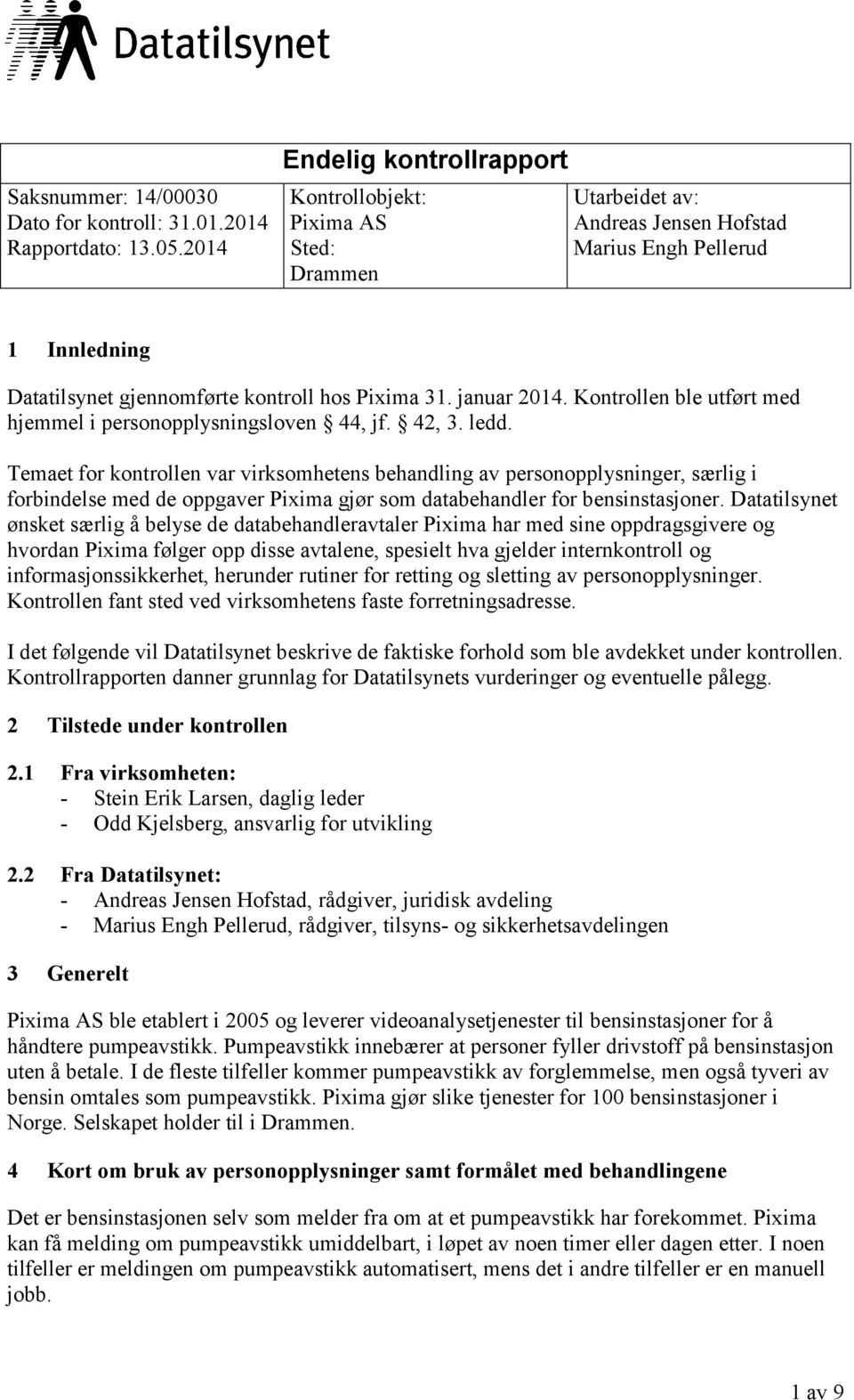 januar 2014. Kontrollen ble utført med hjemmel i personopplysningsloven 44, jf. 42, 3. ledd.