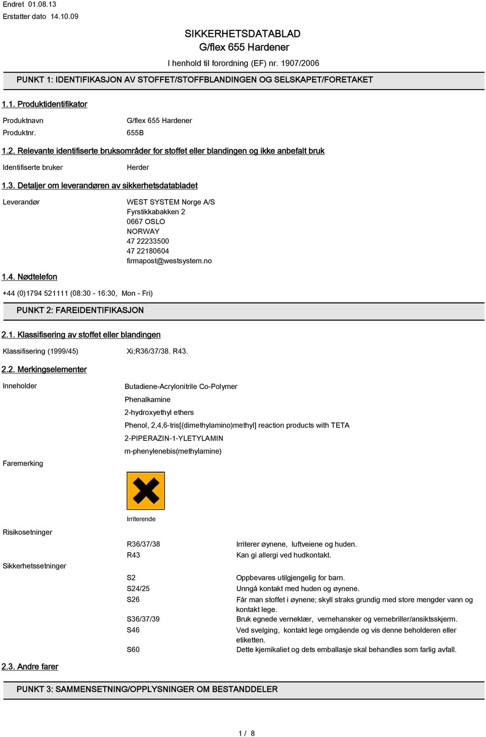 Detaljer om leverandøren av sikkerhetsdatabladet Leverandør WEST SYSTEM Norge A/S Fyrstikkabakken 2 0667 OSLO NORWAY 47