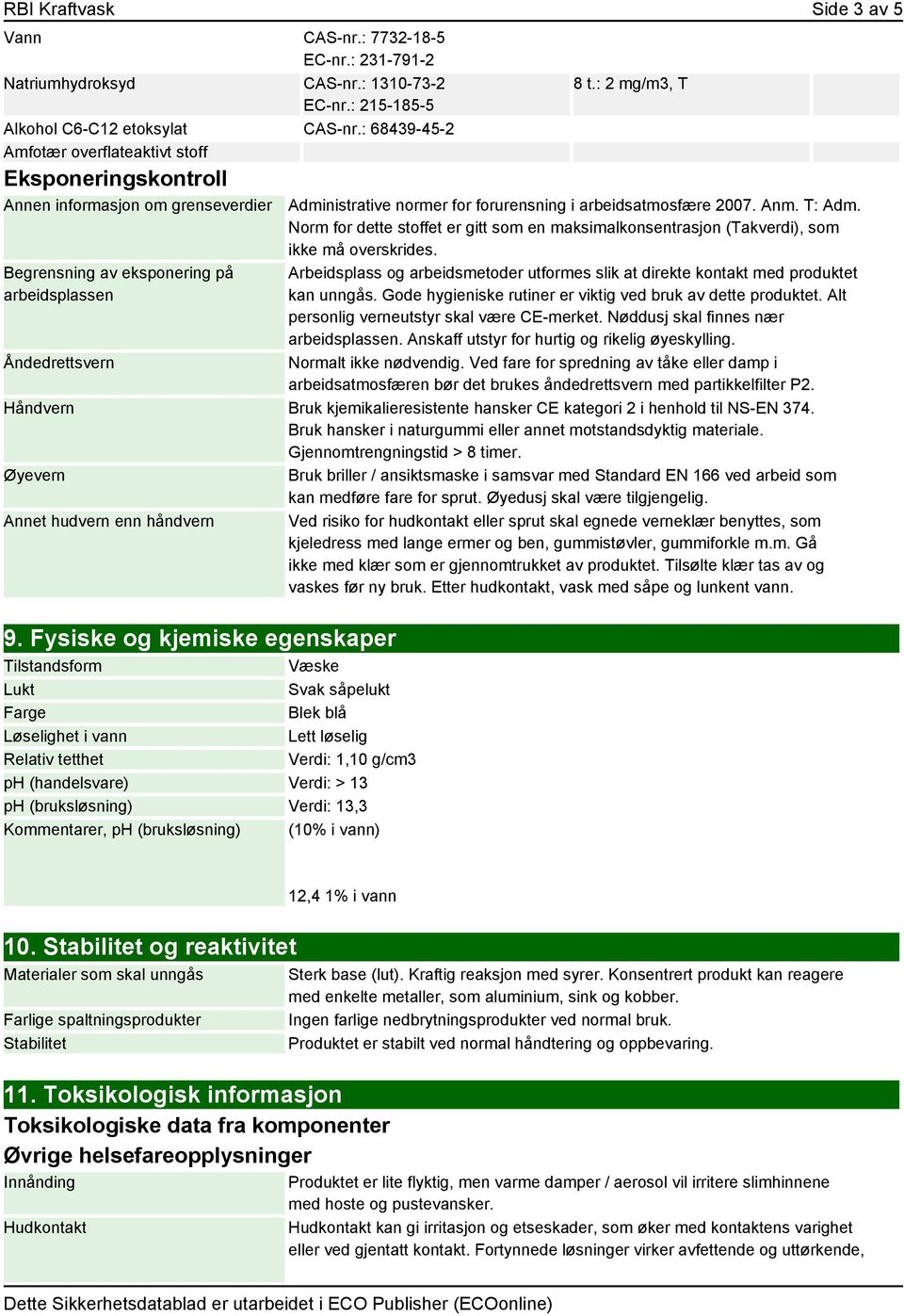 : 2 mg/m3, T Administrative normer for forurensning i arbeidsatmosfære 2007. Anm. T: Adm. Norm for dette stoffet er gitt som en maksimalkonsentrasjon (Takverdi), som ikke må overskrides.