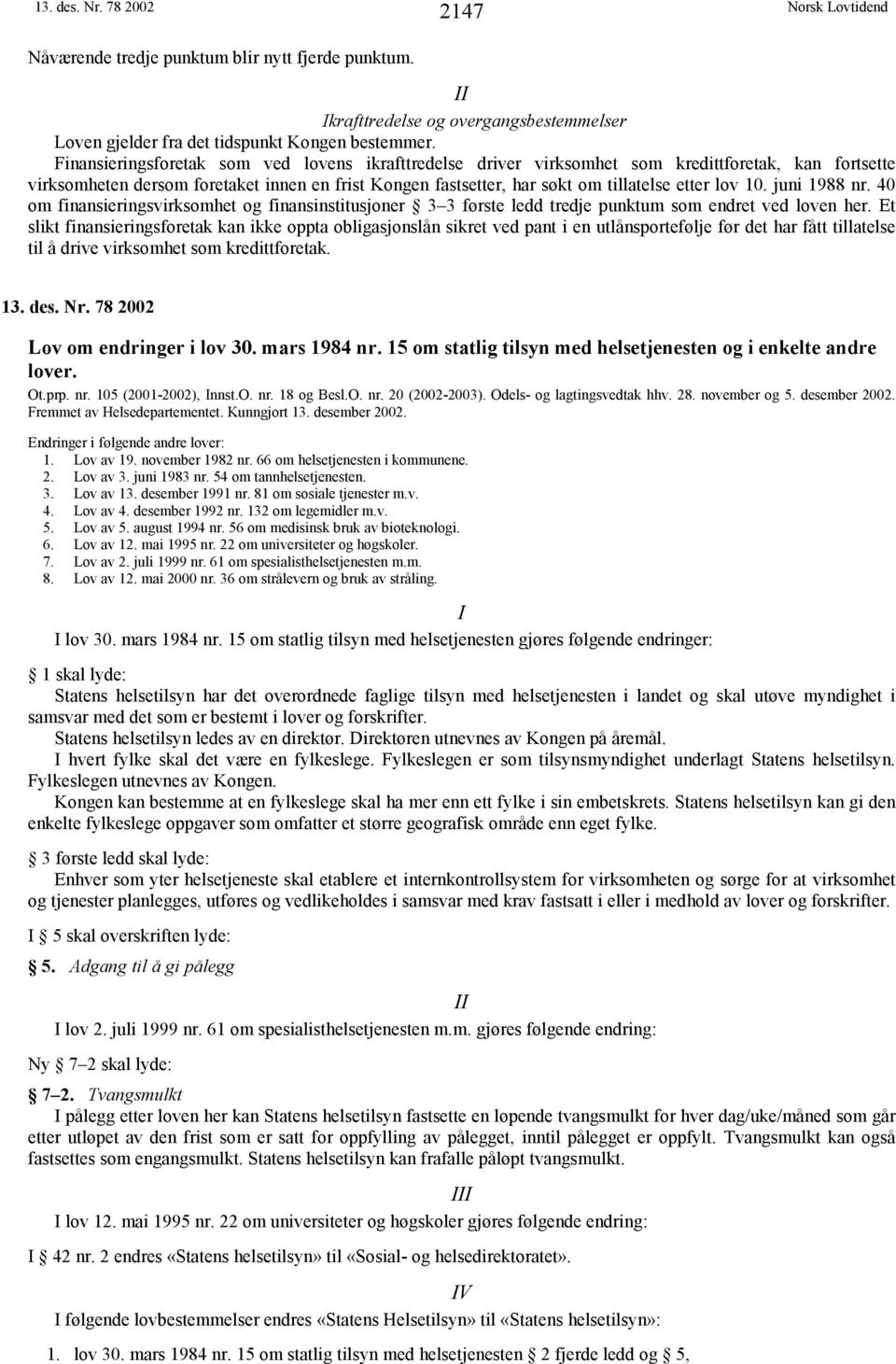 10. juni 1988 nr. 40 om finansieringsvirksomhet og finansinstitusjoner 3 3 første ledd tredje punktum som endret ved loven her.