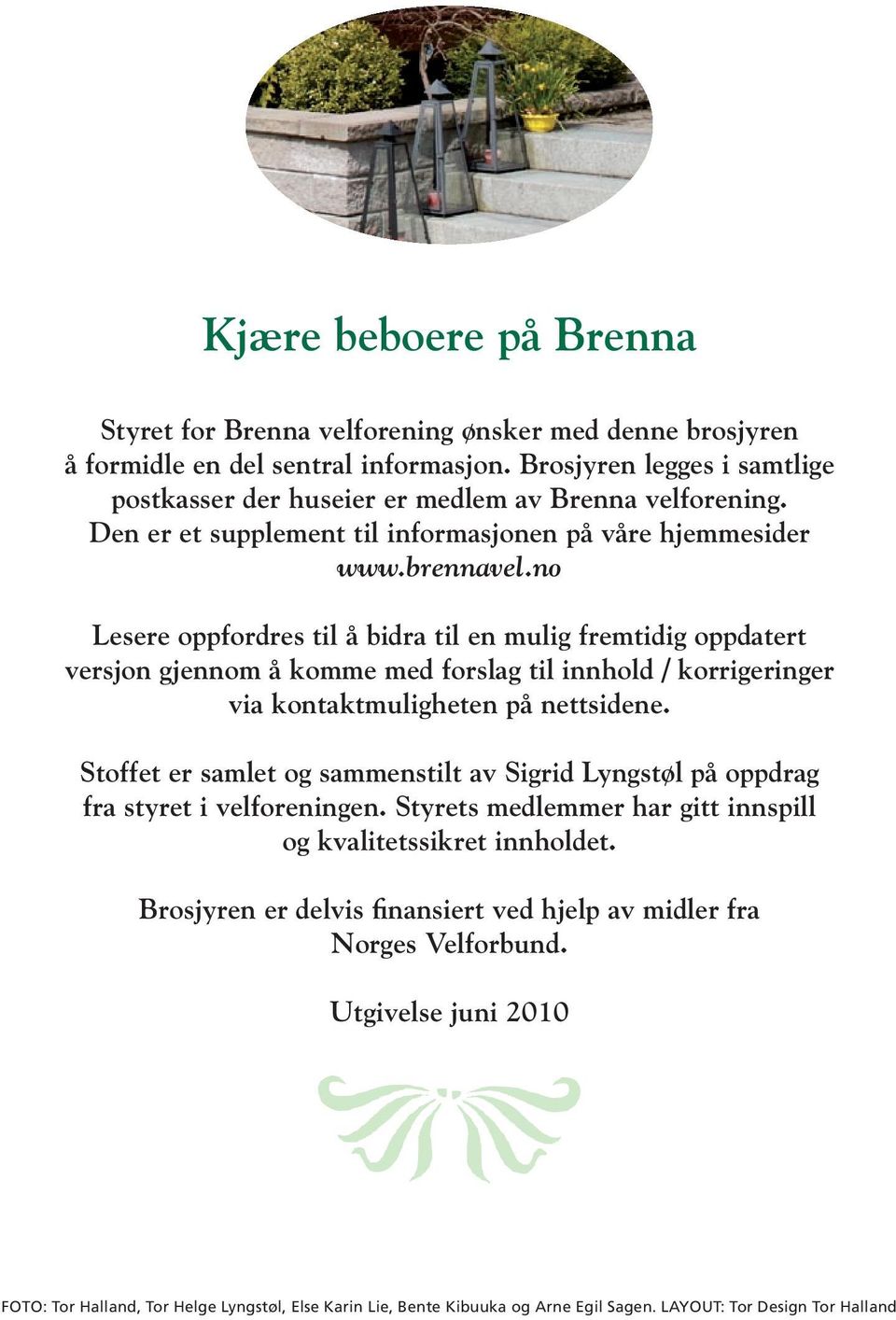 no Lesere oppfordres til å bidra til en mulig fremtidig oppdatert versjon gjennom å komme med forslag til innhold / korrigeringer via kontaktmuligheten på nettsidene.