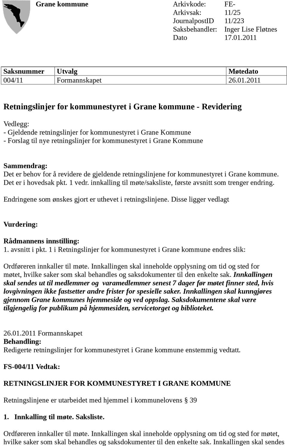 Forslag til nye retningslinjer for kommunestyret i Grane Kommune Sammendrag: Det er behov for å revidere de gjeldende retningslinjene for kommunestyret i Grane kommune. Det er i hovedsak pkt. 1 vedr.