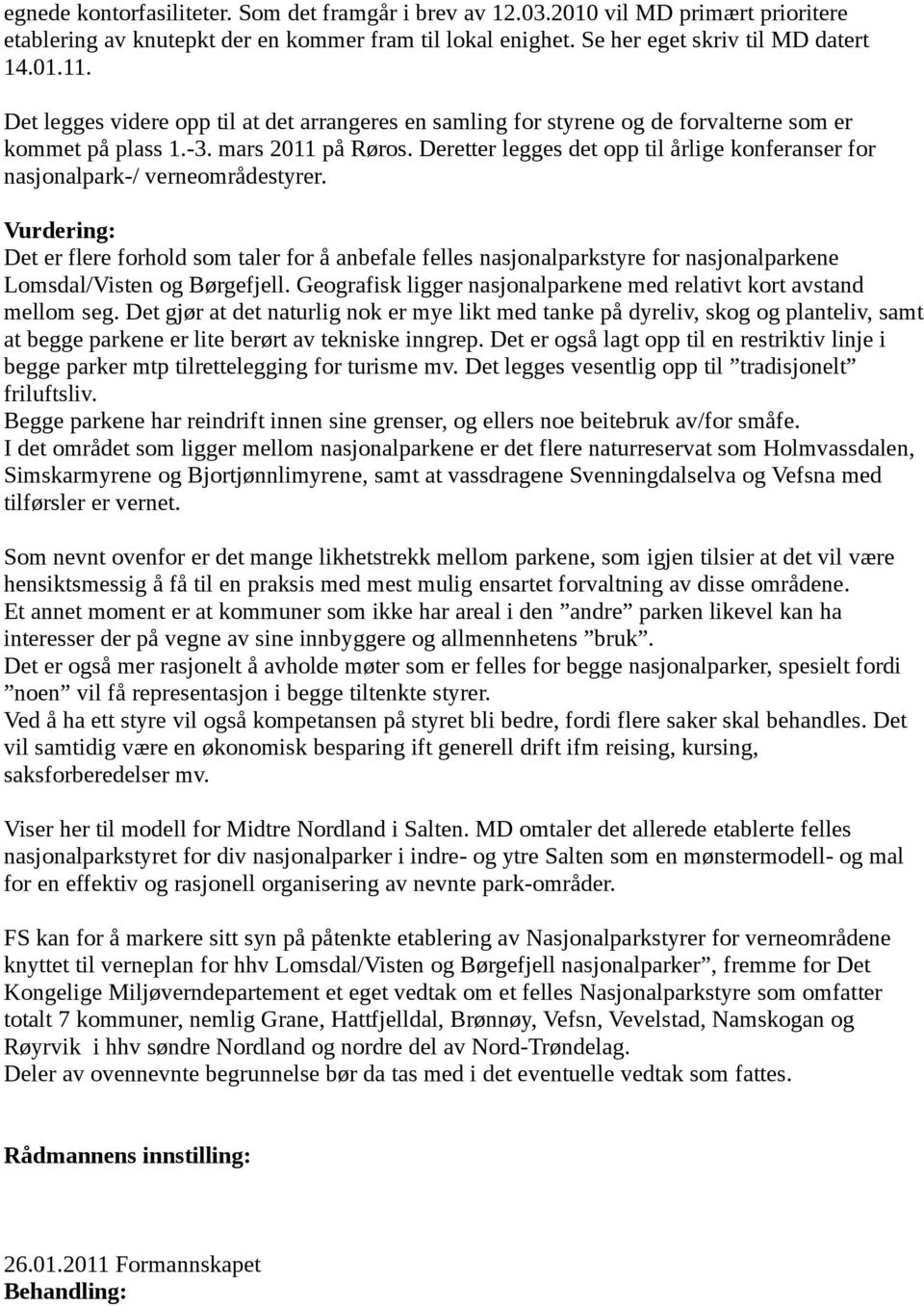 Deretter legges det opp til årlige konferanser for nasjonalpark-/ verneområdestyrer.