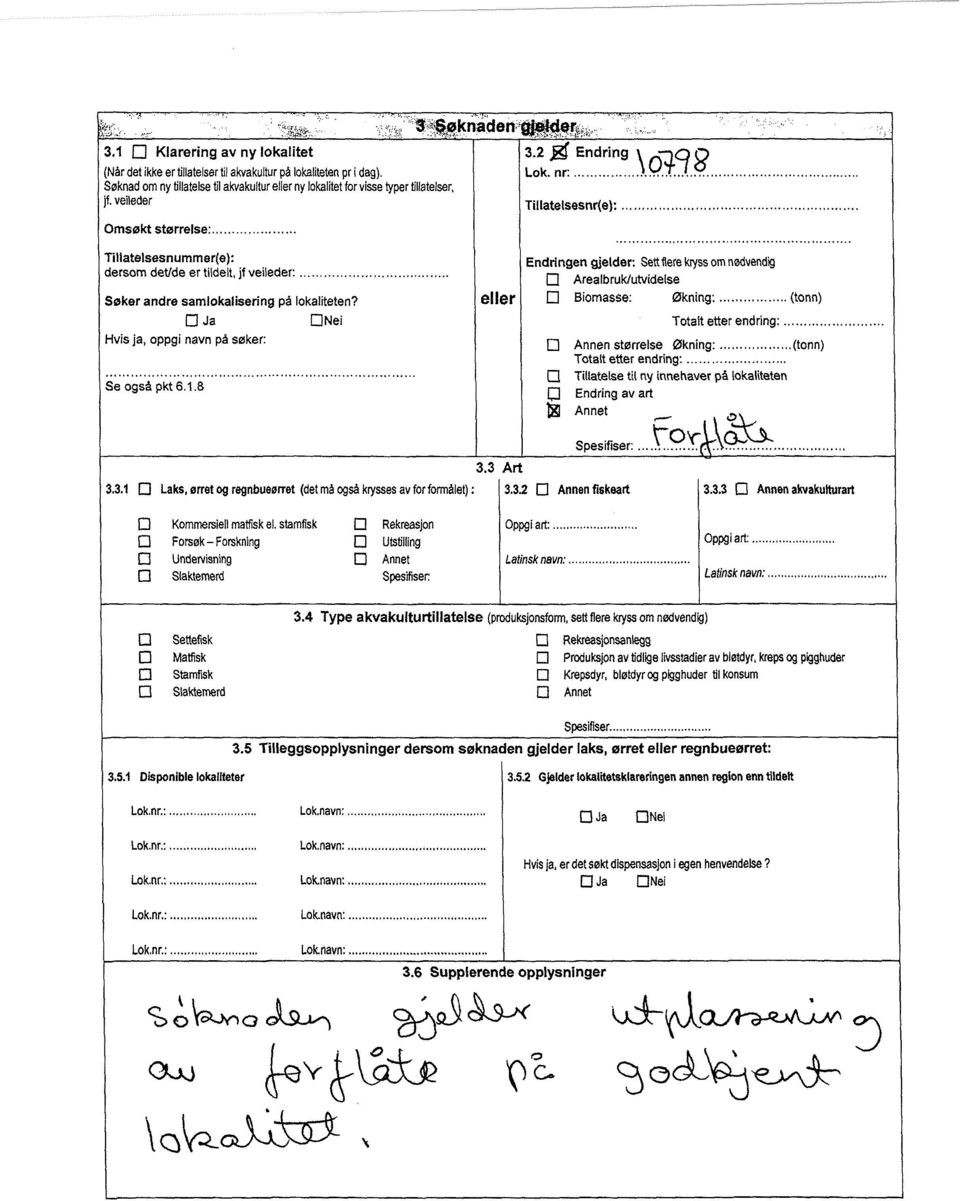 Tillatelsesnummer(e): dersom det/de er tfidelt, jf veileder: Søker andre samlokalisering på lokaliteten? Ja EINei Hvis ja, oppgi navn på søker: Se også pkt 6.1.8 3.3.1 3.