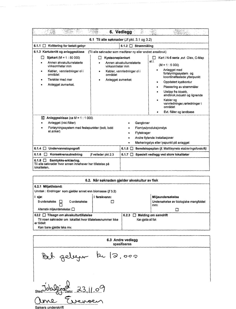 flåter) Fortøyningssystem med festepunkter (bolt, lodd el.anker) 6.1.4 0 Undervannstopografi 6.1.6 0 Konsekvensutredning jf veileder pkt 2.3 6.1.8 0 Samtykke-erklæring.