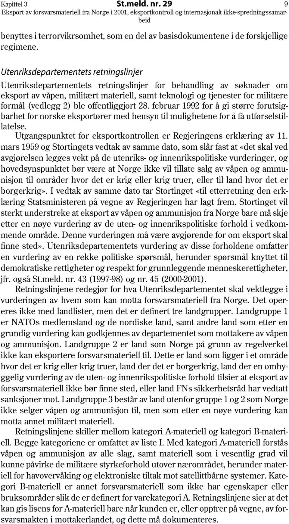 (vedlegg 2) ble offentliggjort 28. februar 1992 for å gi større forutsigbarhet for norske eksportører med hensyn til mulighetene for å få utførselstillatelse.