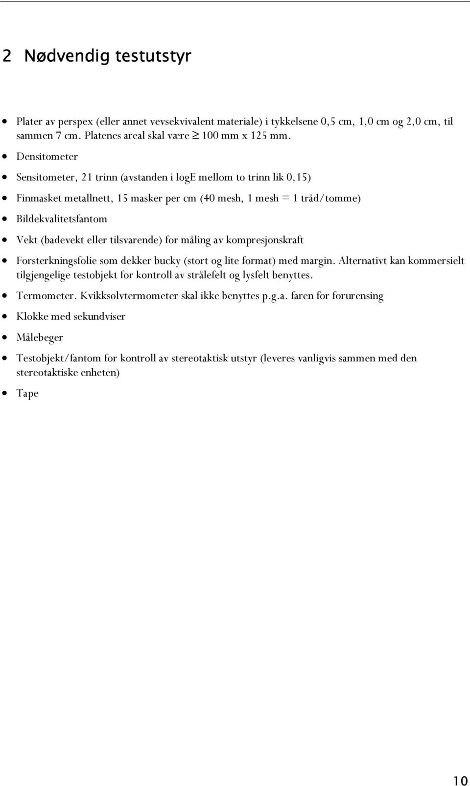 tilsvarende) for måling av kompresjonskraft Forsterkningsfolie som dekker bucky (stort og lite format) med margin.