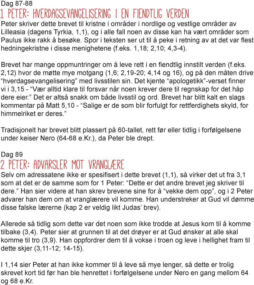 Brevet har mange oppmuntringer om å leve rett i en fiendtlig innstilt verden (f.eks.