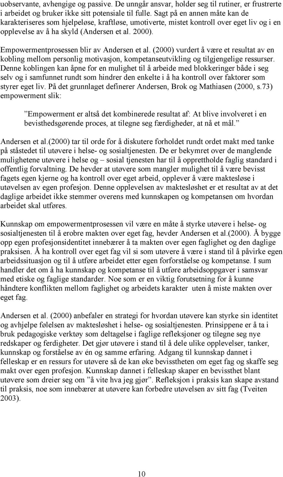 Empowermentprosessen blir av Andersen et al. (2000) vurdert å være et resultat av en kobling mellom personlig motivasjon, kompetanseutvikling og tilgjengelige ressurser.