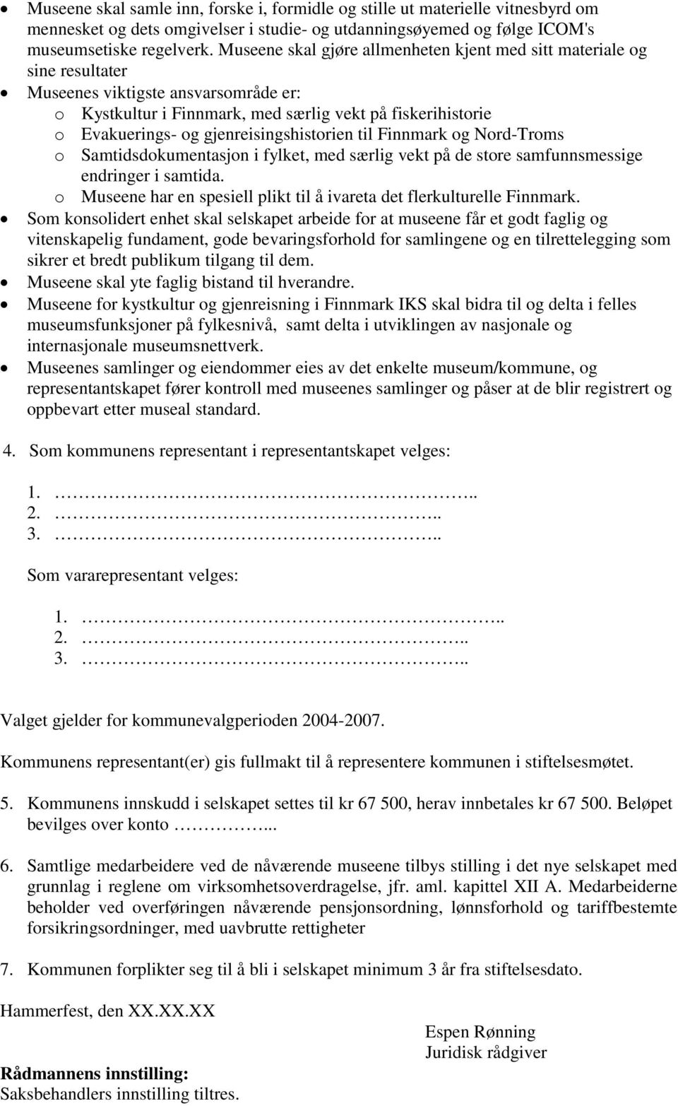 gjenreisingshistorien til Finnmark og Nord-Troms o Samtidsdokumentasjon i fylket, med særlig vekt på de store samfunnsmessige endringer i samtida.