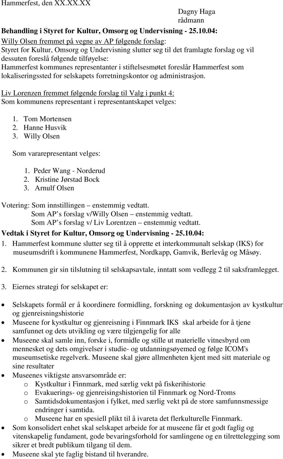 kommunes representanter i stiftelsesmøtet foreslår Hammerfest som lokaliseringssted for selskapets forretningskontor og administrasjon.