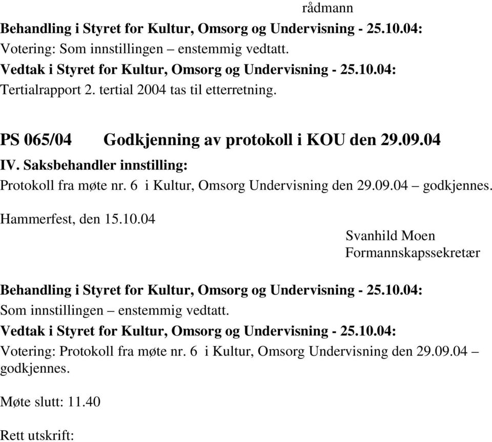 6 i Kultur, Omsorg Undervisning den 29.09.04 godkjennes.