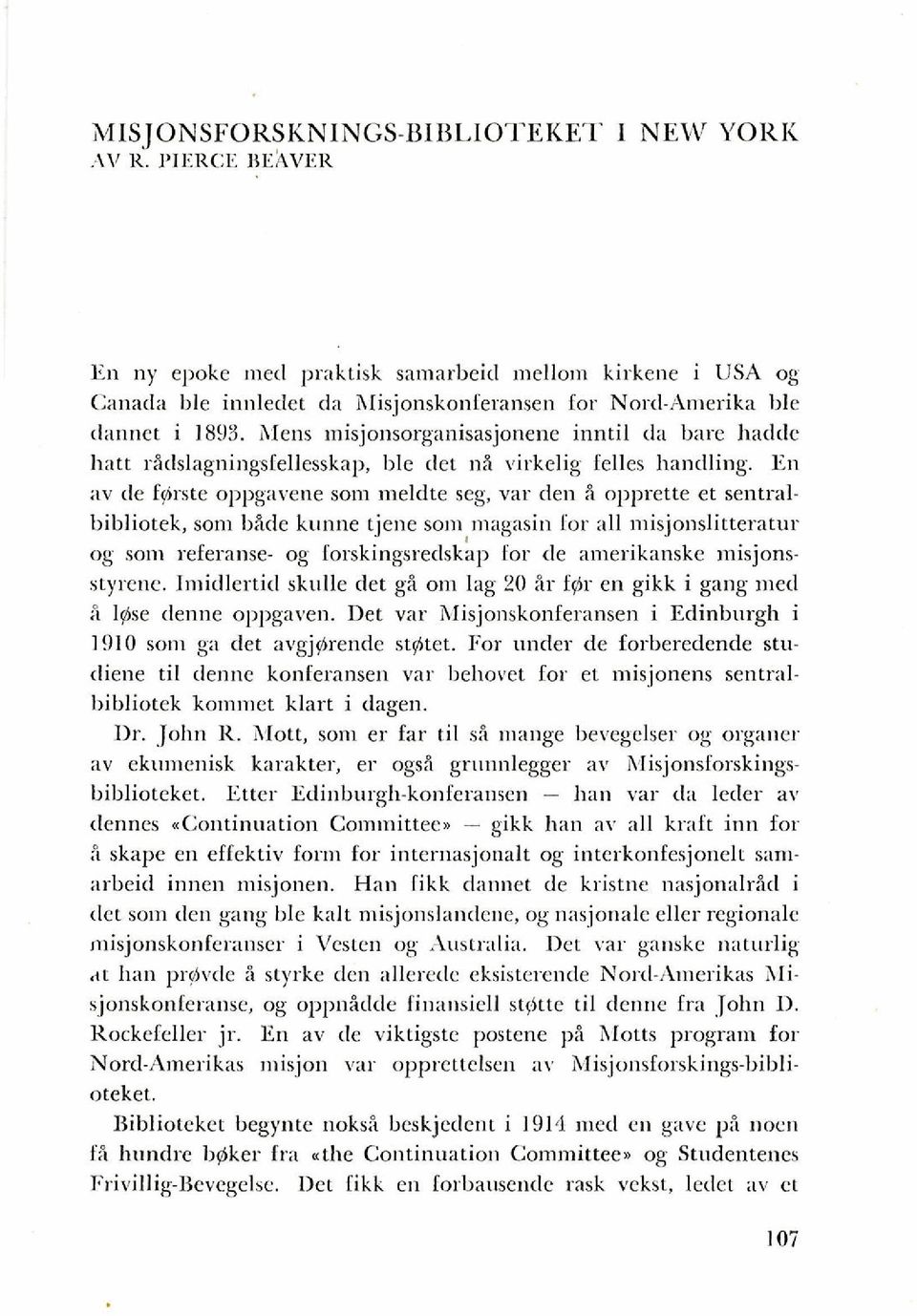 hlens misjonsorganisasjonene inntil [la bare hadde hatt ridslagningsfellesskap, ble det ni sirkelig felles handling. En av de fgrste oppgavene som meldte seg, var den?