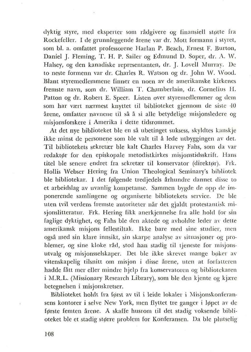 IVood. Blant styremedlemmene finner en noen av de aunerikanske kirkenes fremste navn, som dr. William T. Cb;~~nberlain, dr. Cornelius H. Patton og dr. Robert E. Speer.