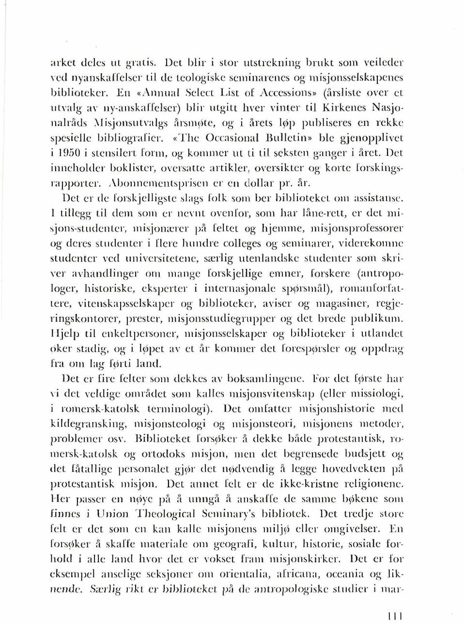 11y-ansknllelser) Ihlir utgitt hver vinter ti1 Kirkenes Nasjonalrids \lisjansutv;llgs irs~u@tc, og i irets ]yip pt~bliseres en rekkc spcsiclle 11il)liogralicr..The Orcnsion;~l Bulletin.