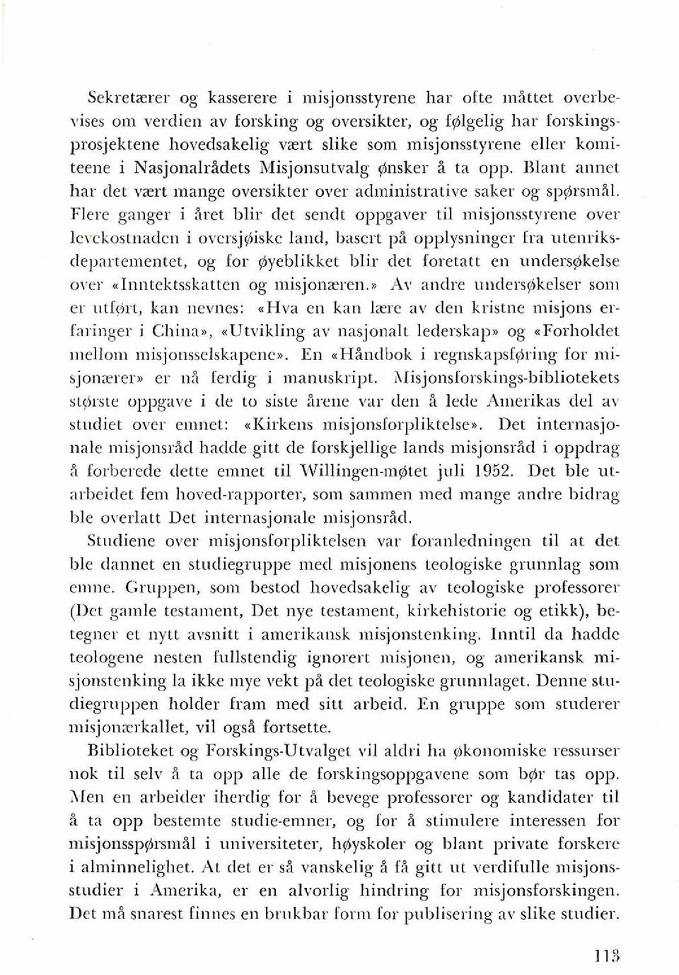 Flere ganger i 3ret blir det sendt oppgaver ti1 misjonsstyrene over lcrckostnadcn i ovcrsjgiskc land, bascrt pi opplysninger fra utenriksdepartementet, og for gyeblikket blir det foretatt en