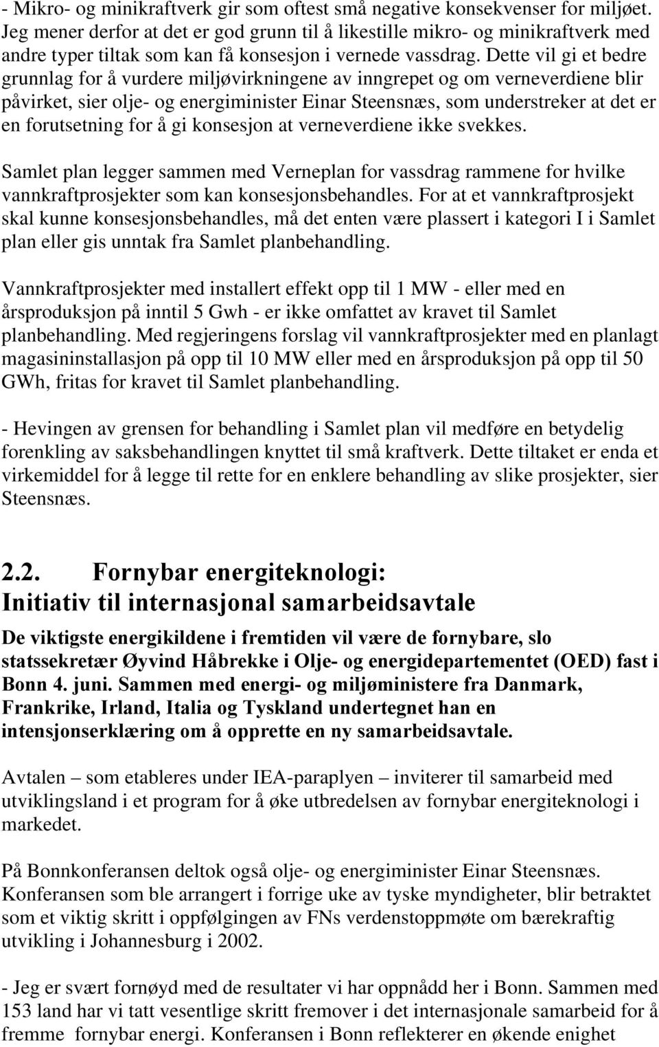 Dette vil gi et bedre grunnlag for å vurdere miljøvirkningene av inngrepet og om verneverdiene blir påvirket, sier olje- og energiminister Einar Steensnæs, som understreker at det er en forutsetning