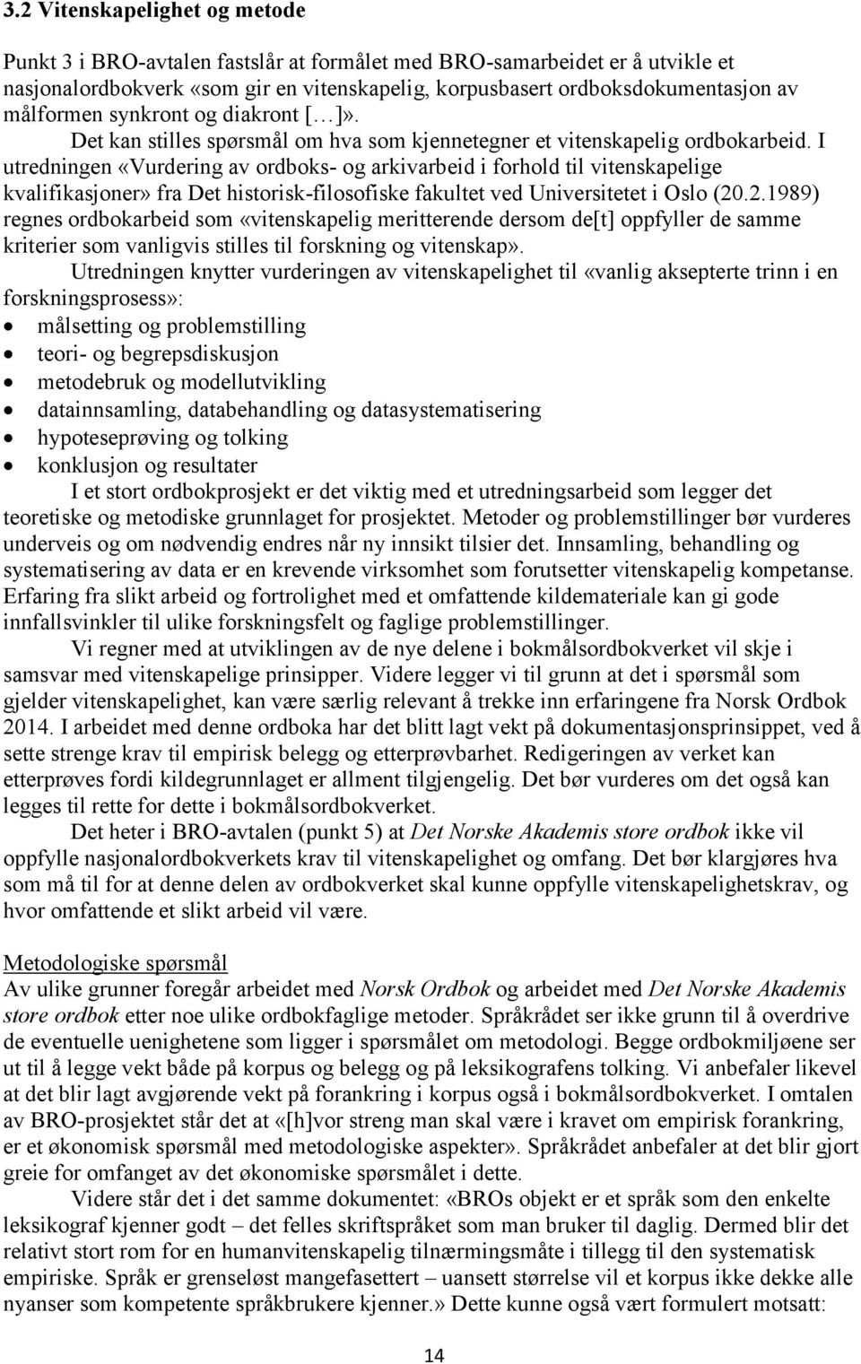 I utredningen «Vurdering av ordboks- og arkivarbeid i forhold til vitenskapelige kvalifikasjoner» fra Det historisk-filosofiske fakultet ved Universitetet i Oslo (20