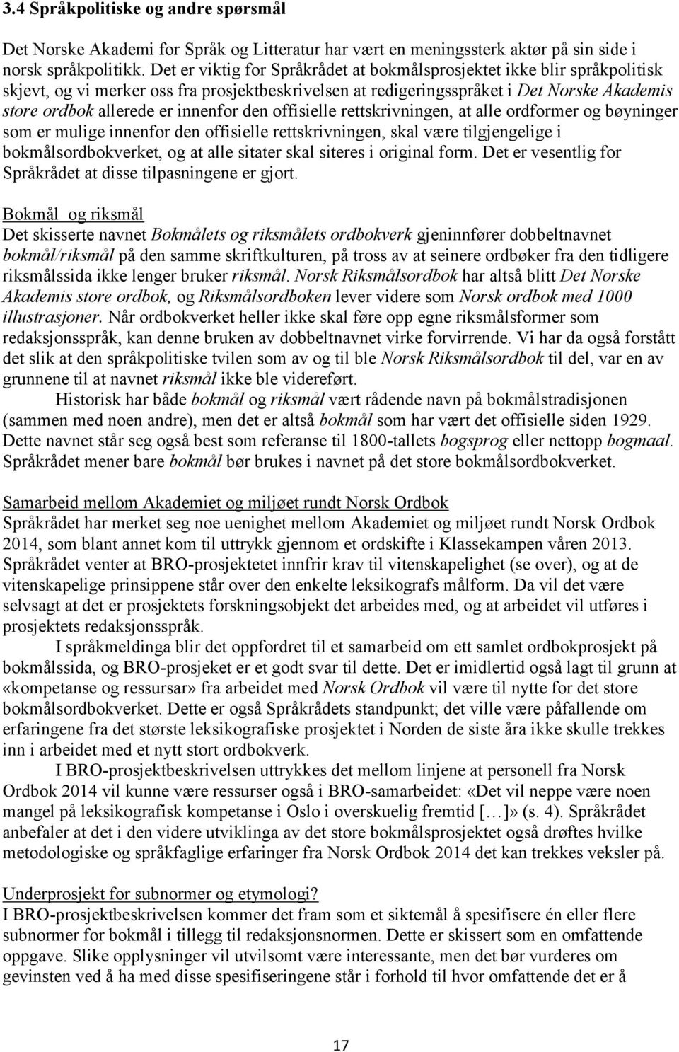 innenfor den offisielle rettskrivningen, at alle ordformer og bøyninger som er mulige innenfor den offisielle rettskrivningen, skal være tilgjengelige i bokmålsordbokverket, og at alle sitater skal