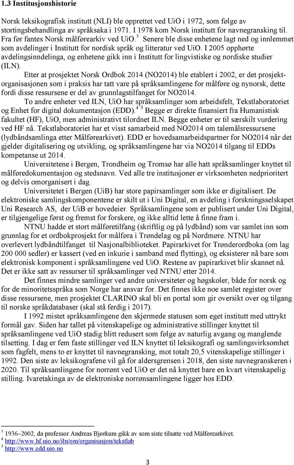 I 2005 opphørte avdelingsinndelinga, og enhetene gikk inn i Institutt for lingvistiske og nordiske studier (ILN).