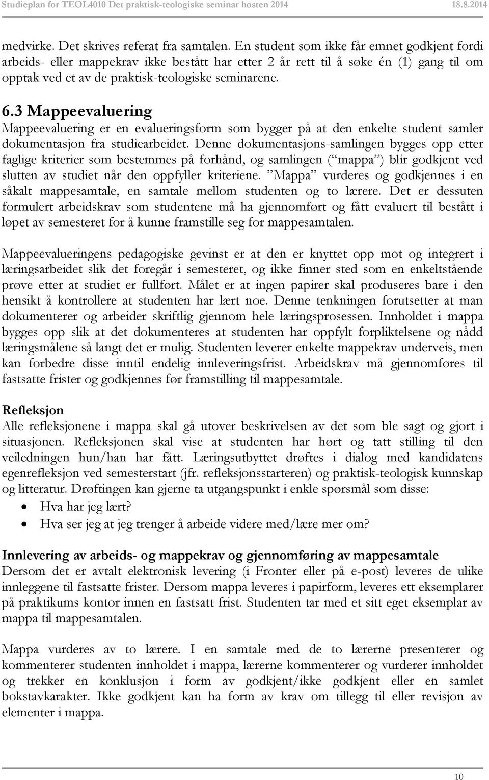 3 Mappeevaluering Mappeevaluering er en evalueringsform som bygger på at den enkelte student samler dokumentasjon fra studiearbeidet.