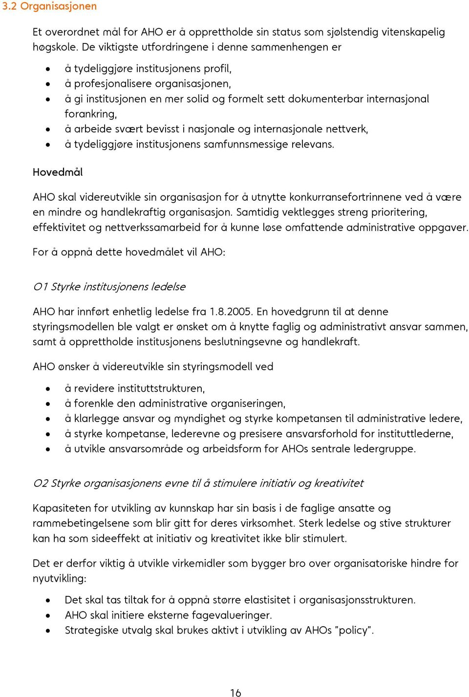 forankring, å arbeide svært bevisst i nasjonale og internasjonale nettverk, å tydeliggjøre institusjonens samfunnsmessige relevans.