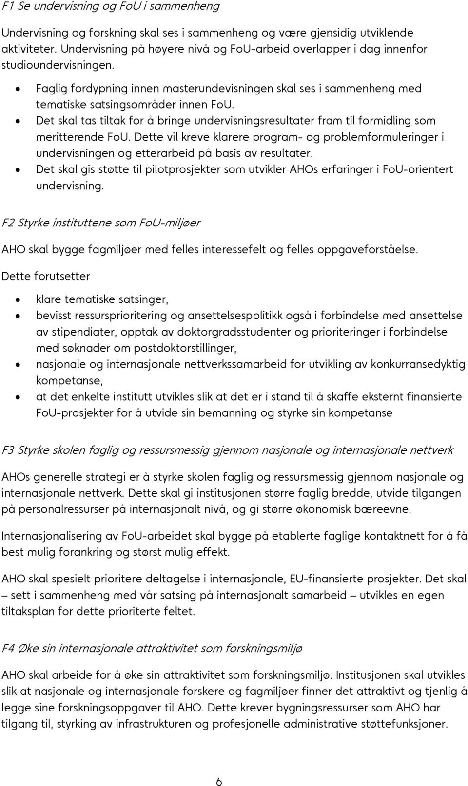 Det skal tas tiltak for å bringe undervisningsresultater fram til formidling som meritterende FoU.