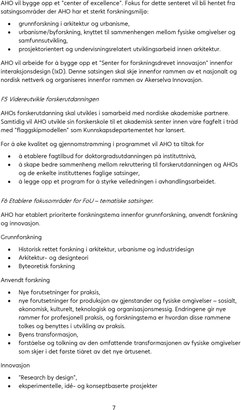 fysiske omgivelser og samfunnsutvikling, prosjektorientert og undervisningsrelatert utviklingsarbeid innen arkitektur.