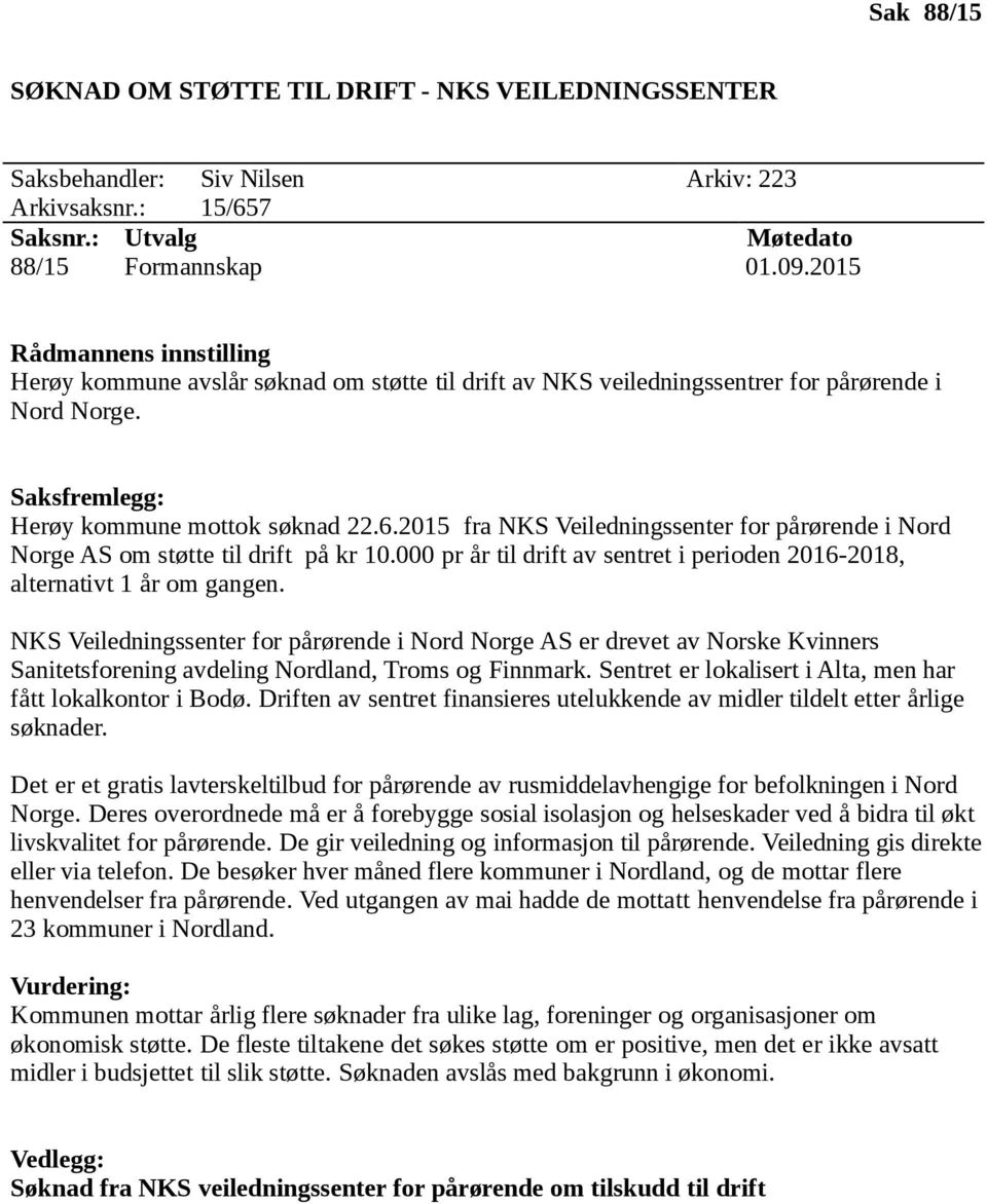 2015 fra NKS Veiledningssenter for pårørende i Nord Norge AS om støtte til drift på kr 10.000 pr år til drift av sentret i perioden 2016-2018, alternativt 1 år om gangen.