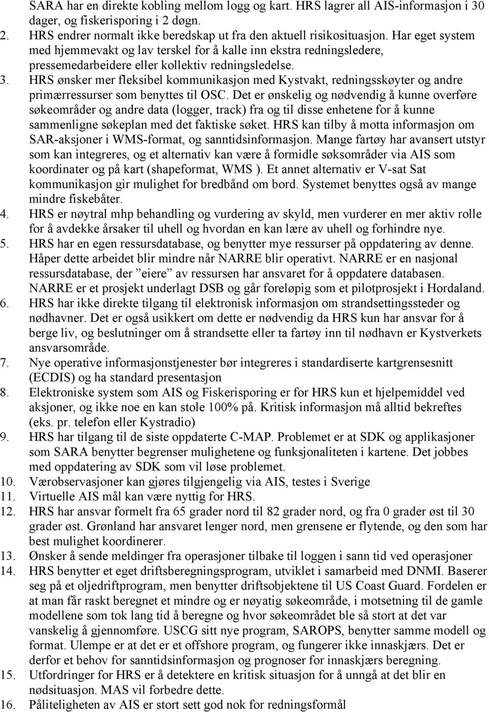 HRS ønsker mer fleksibel kommunikasjon med Kystvakt, redningsskøyter og andre primærressurser som benyttes til OSC.