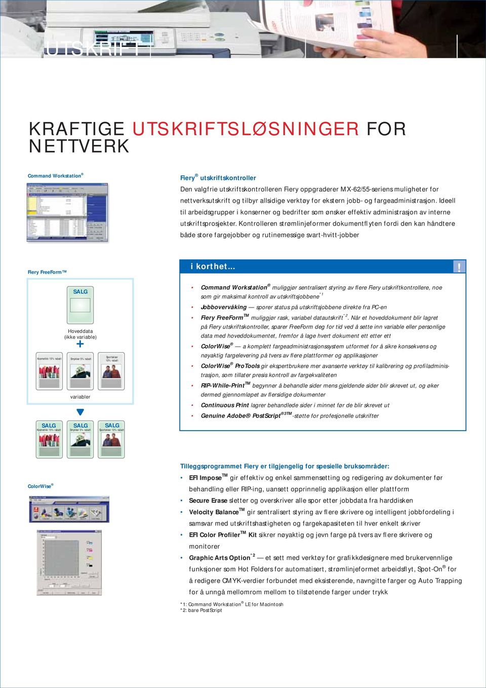 Kontrolleren strømlinjeformer dokumentflyten fordi den kan håndtere både store fargejobber og rutinemessige svart-hvitt-jobber Fiery FreeForm Kosmetikk 15% rabatt SLG Hoveddata (ikke variable) +