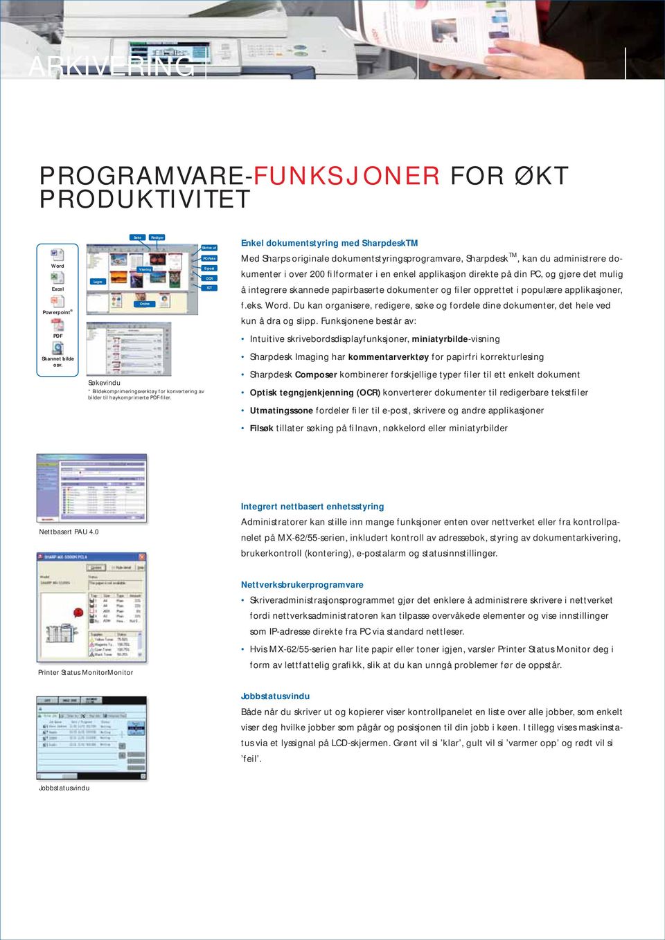 dokumenter og filer opprettet i populære applikasjoner, Powerpoint Ordne f.eks. Word. Du kan organisere, redigere, søke og fordele dine dokumenter, det hele ved kun å dra og slipp.