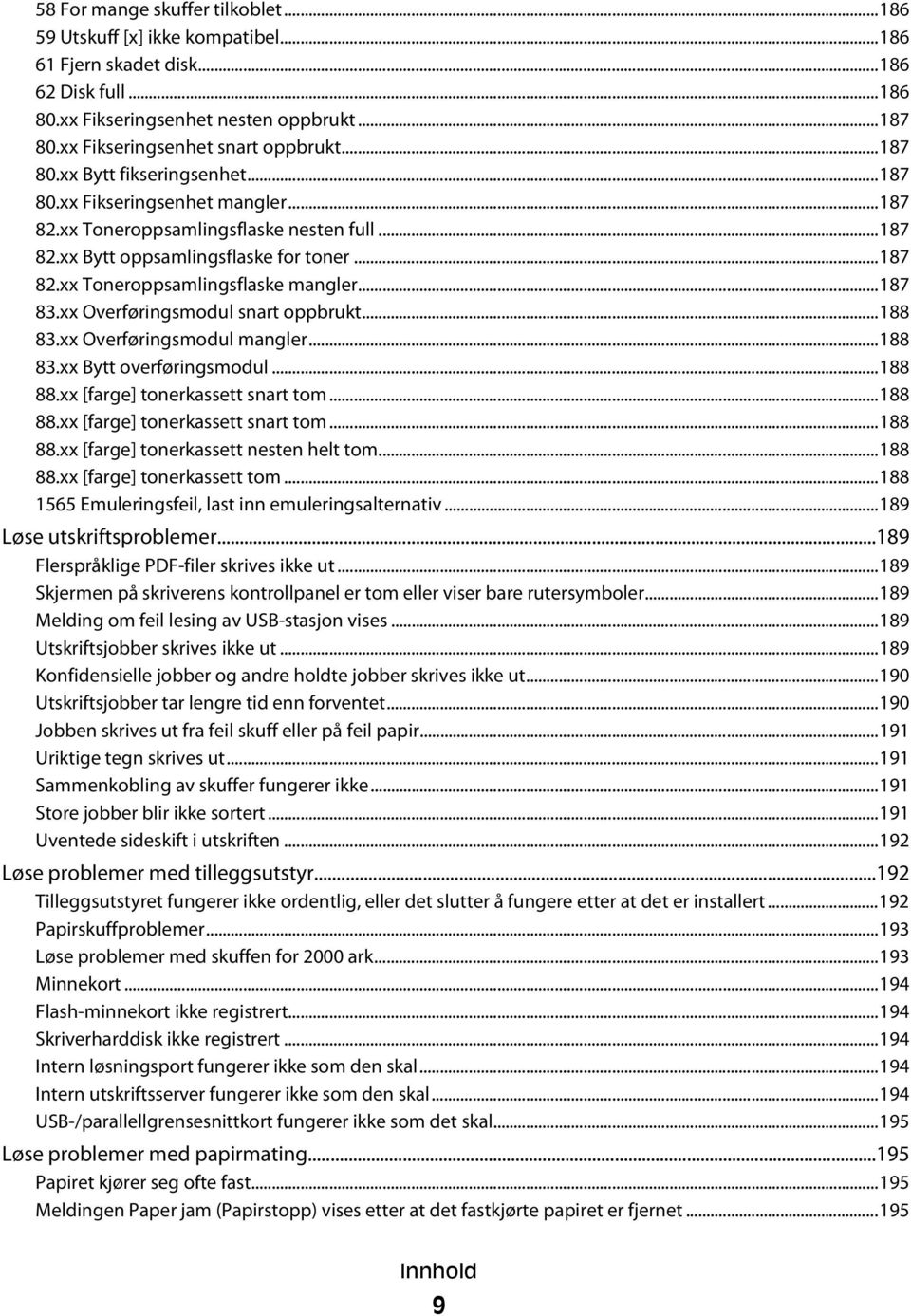 ..187 82.xx Toneroppsamlingsflaske mangler...187 83.xx Overføringsmodul snart oppbrukt...188 83.xx Overføringsmodul mangler...188 83.xx Bytt overføringsmodul...188 88.