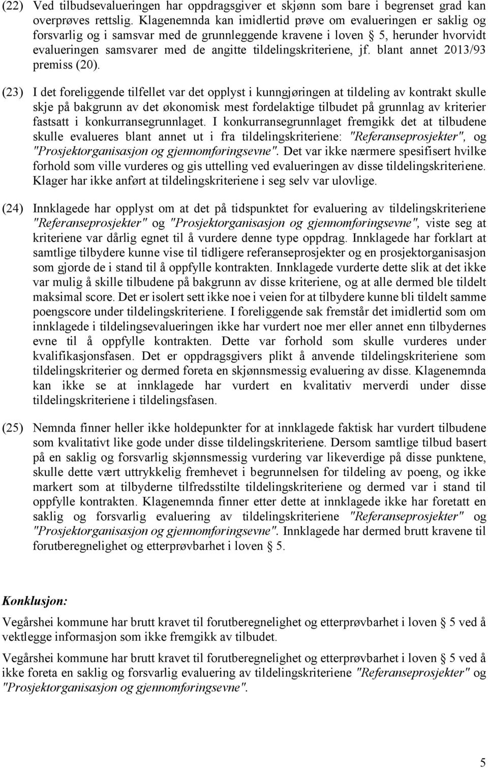 tildelingskriteriene, jf. blant annet 2013/93 premiss (20).