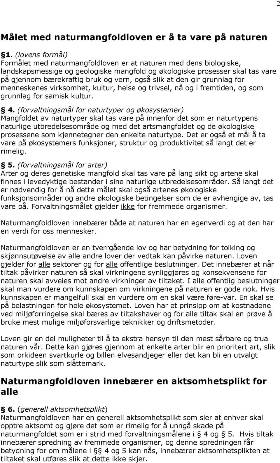 også slik at den gir grunnlag for menneskenes virksomhet, kultur, helse og trivsel, nå og i fremtiden, og som grunnlag for samisk kultur. 4.