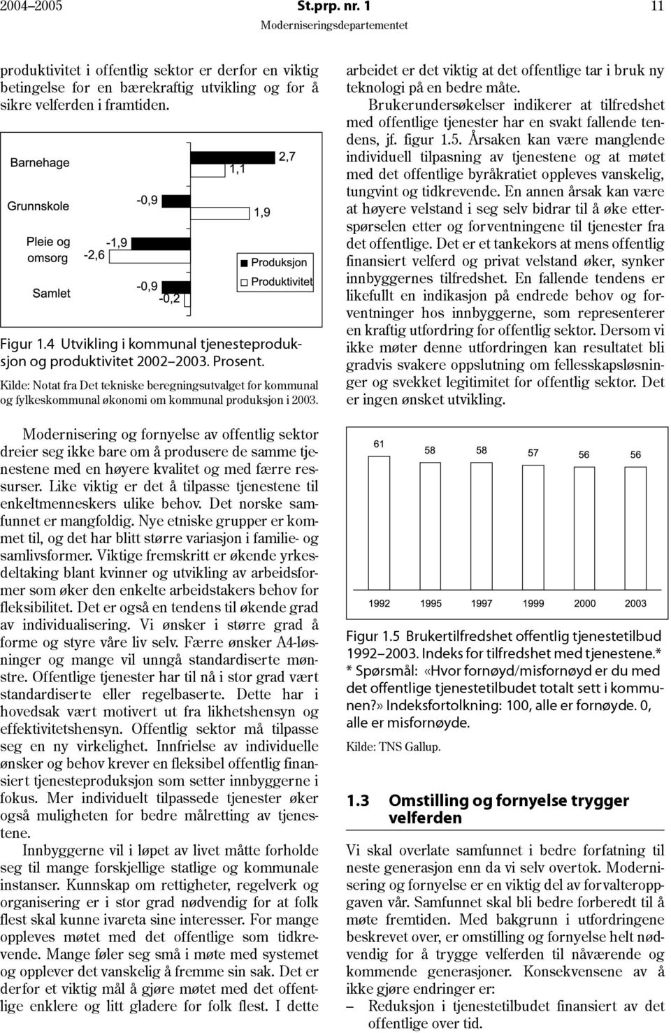 Modernisering og fornyelse av offentlig sektor dreier seg ikke bare om å produsere de samme tjenestene med en høyere kvalitet og med færre ressurser.