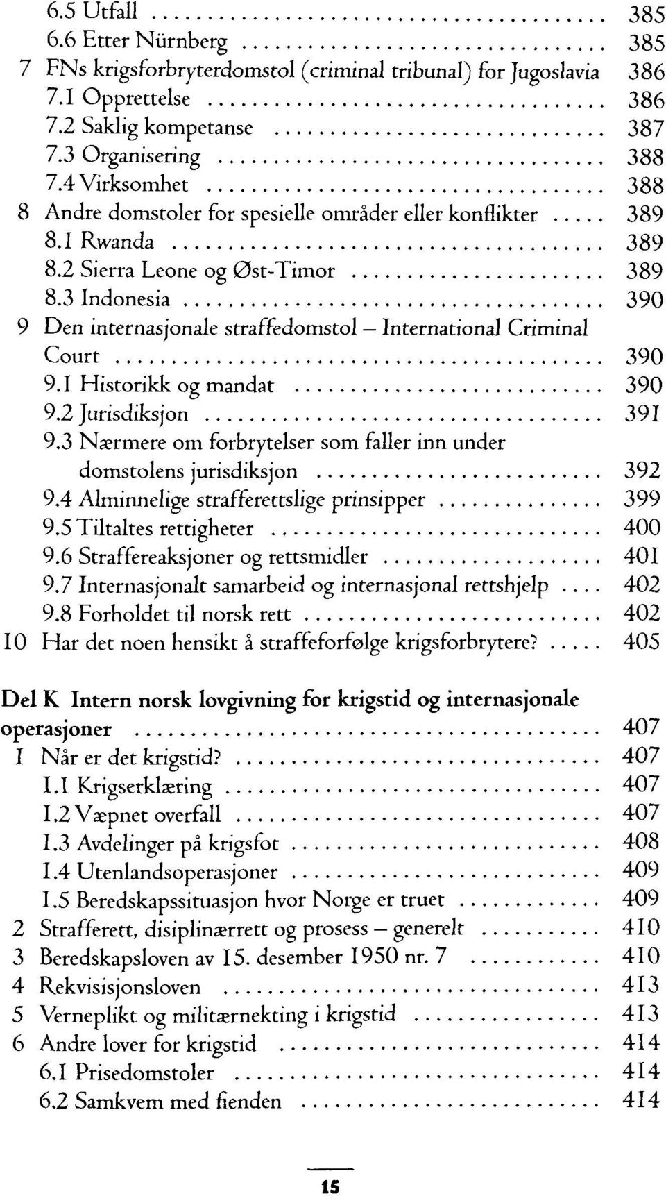 3 Indonesia 390 9 Den internasjonale straffedomstol International Criminal Court 390 9.1 Historikk og mandat 390 9.2 Jurisdiksjon 391 9.