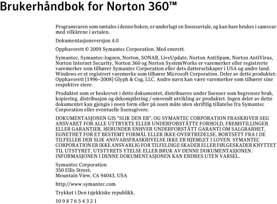 Symantec, Symantec-logoen, Norton, SONAR, LiveUpdate, Norton AntiSpam, Norton AntiVirus, Norton Internet Security, Norton 360 og Norton SystemWorks er varemerker eller registrerte varemerker som