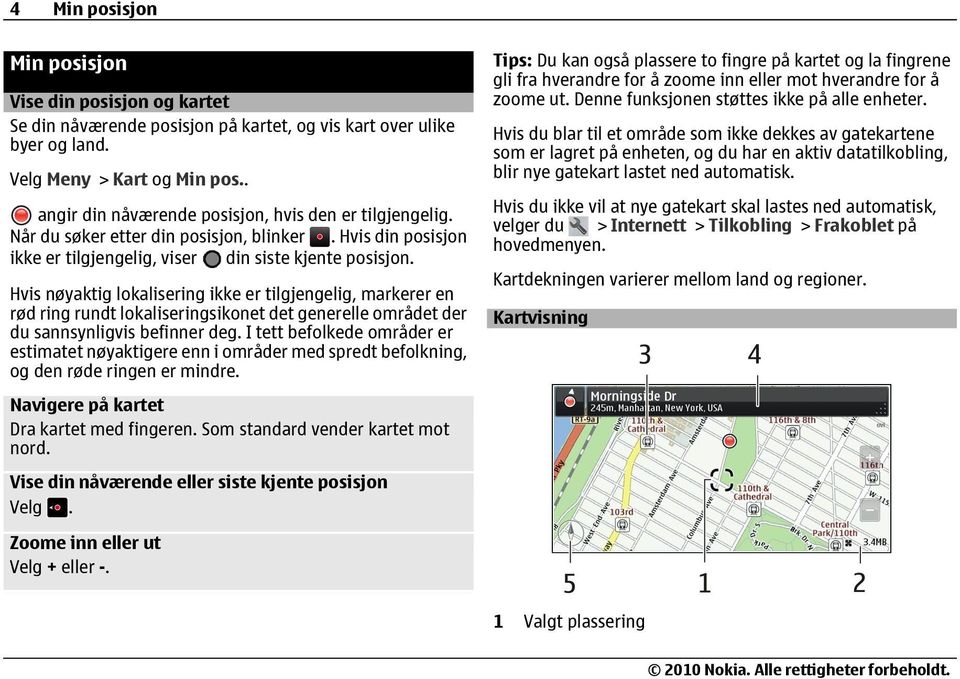 Hvis nøyaktig lokalisering ikke er tilgjengelig, markerer en rød ring rundt lokaliseringsikonet det generelle området der du sannsynligvis befinner deg.